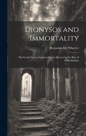Dionysos and Immortality; the Greek Faith in Immortality as Affected by the Rise of Individualism