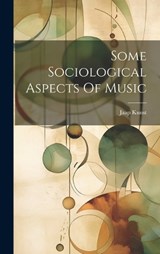 Some Sociological Aspects Of Music - Jaap Kunst - 9781019438428