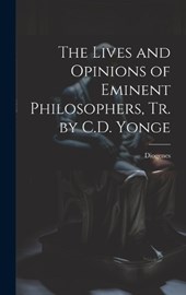 The Lives and Opinions of Eminent Philosophers, Tr. by C.D. Yonge