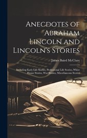 Anecdotes of Abraham Lincoln and Lincoln's Stories
