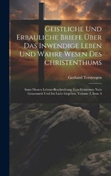 Geistliche Und Erbauliche Briefe Über Das Inwendige Leben Und Wahre Wesen Des Christenthums - Gerhard Tersteegen - 9781019443835