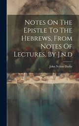 Notes On The Epistle To The Hebrews, From Notes Of Lectures, By J.n.d - John Nelson Darby - 9781019443842