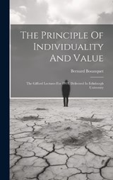 The Principle Of Individuality And Value - Bernard Bosanquet - 9781019444160