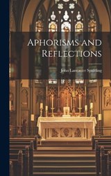 Aphorisms and Reflections - John Lancaster Spalding - 9781019445976