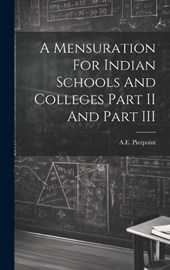 A Mensuration For Indian Schools And Colleges Part II And Part III