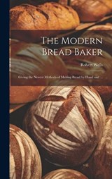 The Modern Bread Baker - Robert Wells - 9781019447451