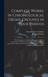 Complete Works, in Chronological Order, Grouped in Four Periods; With Biography by Porphyry, Eunapius, & Suidas, Commentary by Porphyry, Illustrations by Jamblichus & Ammonius, Studies in Sources, Dev - Kenneth Sylvan Guthrie ; Plotinus Plotinus - 9781019449240