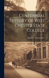 Centennial History of West Chester State College - Russell L Sturzebecker - 9781019450307