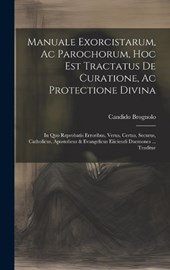 Manuale Exorcistarum, Ac Parochorum, Hoc Est Tractatus De Curatione, Ac Protectione Divina