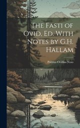 The Fasti of Ovid, Ed. With Notes by G.H. Hallam - Publius Ovidius Naso - 9781019456132