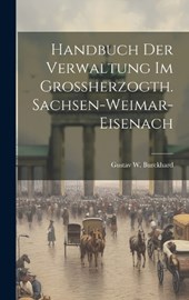 Handbuch Der Verwaltung Im Großherzogth. Sachsen-weimar-eisenach