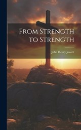 From Strength to Strength - John Henry Jowett - 9781019461563
