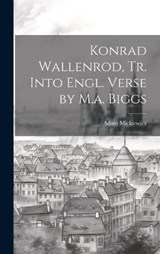 Konrad Wallenrod, Tr. Into Engl. Verse by M.a. Biggs - Adam Mickiewicz - 9781019463796
