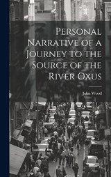 Personal Narrative of a Journey to the Source of the River Oxus - John Wood - 9781019473986