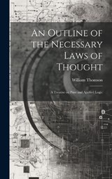 An Outline of the Necessary Laws of Thought - William Thomson - 9781019474112