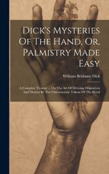 Dick's Mysteries Of The Hand, Or, Palmistry Made Easy - William Brisbane Dick - 9781019475966