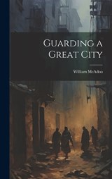 Guarding a Great City - William McAdoo - 9781019475973