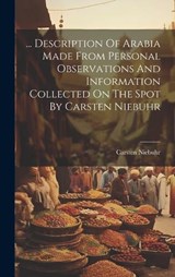... Description Of Arabia Made From Personal Observations And Information Collected On The Spot By Carsten Niebuhr - Carsten Niebuhr - 9781019476680