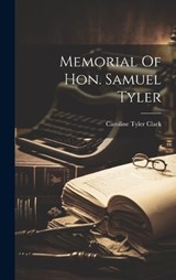 Memorial Of Hon. Samuel Tyler [microform] - Caroline Tyler Clark - 9781019486634