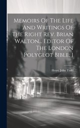Memoirs Of The Life And Writings Of The Right Rev. Brian Walton... Editor Of The London Polyglot Bible, 1 - Henry John Todd - 9781019488287