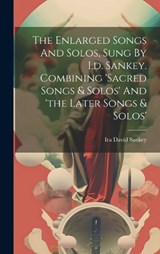 The Enlarged Songs And Solos, Sung By I.d. Sankey. Combining 'sacred Songs & Solos' And 'the Later Songs & Solos' - Ira David Sankey - 9781019489833