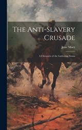 The Anti-Slavery Crusade - Jesse Macy - 9781019492642