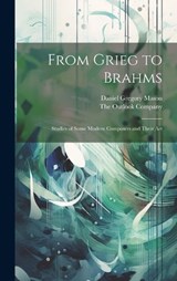 From Grieg to Brahms; Studies of Some Modern Composers and Their Art - Daniel Gregory Mason - 9781019496466