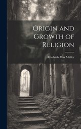 Origin and Growth of Religion - Friedrich Max Müller - 9781019497395