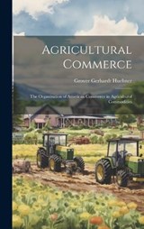 Agricultural Commerce - Grover Gerhardt Huebner - 9781019499832