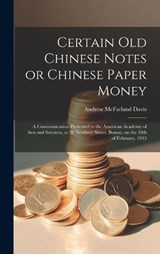 Certain old Chinese Notes or Chinese Paper Money - Andrew McFarland Davis - 9781019500934