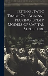 Testing Static Trade-off Against Pecking Order Models of Capital Structure - Lakshmi Shyam-Sunder ; Stewart C Myers - 9781019501467