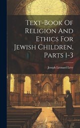 Text-book Of Religion And Ethics For Jewish Children, Parts 1-3 - Joseph Leonard Levy - 9781019503300
