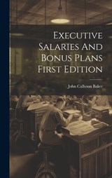 Executive Salaries And Bonus Plans First Edition - John Calhoun Baker - 9781019503485