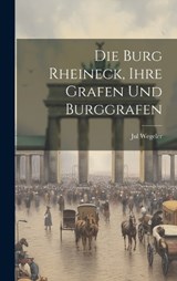 Die Burg Rheineck, Ihre Grafen Und Burggrafen - Jul Wegeler - 9781019505168