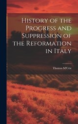 History of the Progress and Suppression of the Reformation in Italy - Thomas M'Crie - 9781019510964
