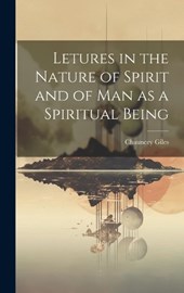 Letures in the Nature of Spirit and of Man as a Spiritual Being