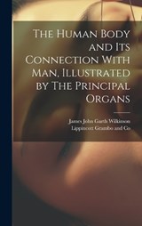 The Human Body and its Connection With Man, Illustrated by The Principal Organs - James John Garth Wilkinson - 9781019513217