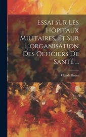 Essai Sur Les Hôpitaux Militaires, Et Sur L'organisation Des Officiers De Santé ...