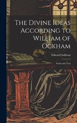 The Divine Ideas According to William of Ockham - Edward Sullivan - 9781019527917