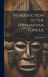 Introduction to the Fernandian Tongue - John Clarke - 9781019531969