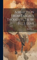 A Selection From Pascal's Thoughts, Tr. by H.L.S. Lear - Blaise Pascal - 9781019532126