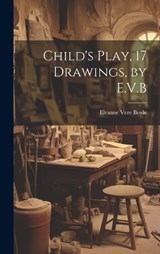Child's Play, 17 Drawings, by E.V.B - Eleanor Vere Boyle - 9781019532461