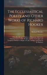 The Ecclesiastical Polity and Other Works of Richard Hooker - Richard Hooker - 9781019534380
