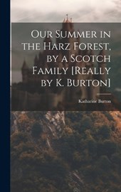 Our Summer in the Harz Forest, by a Scotch Family [Really by K. Burton]