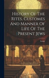 History Of The Rites, Customes And Manner Of Life Of The Present Jews