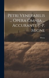 Petri Venerabilis ... Opera Omnia ... Accurante J.-p. Migne