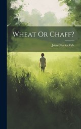 Wheat Or Chaff? - John Charles Ryle - 9781019545959