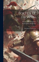 Polyen Et Frontin - Sextus Julius Frontinus ; Sextus Julius Polyaenus - 9781019550434