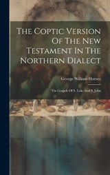 The Coptic Version Of The New Testament In The Northern Dialect - George William Horner - 9781019559437
