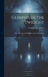 Glimpses in the Twilight - Frederick George Lee - 9781019560921
